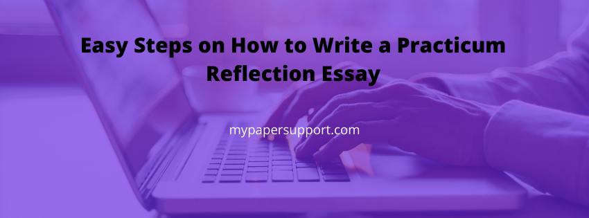 Discover Simple Steps to Write a Practicum Reflection Paper